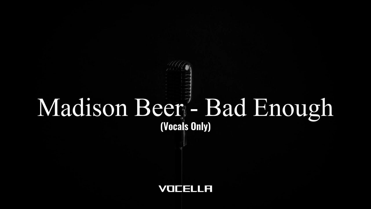 Madison Beer - Bad Enough (Acapella/Vocals Only)