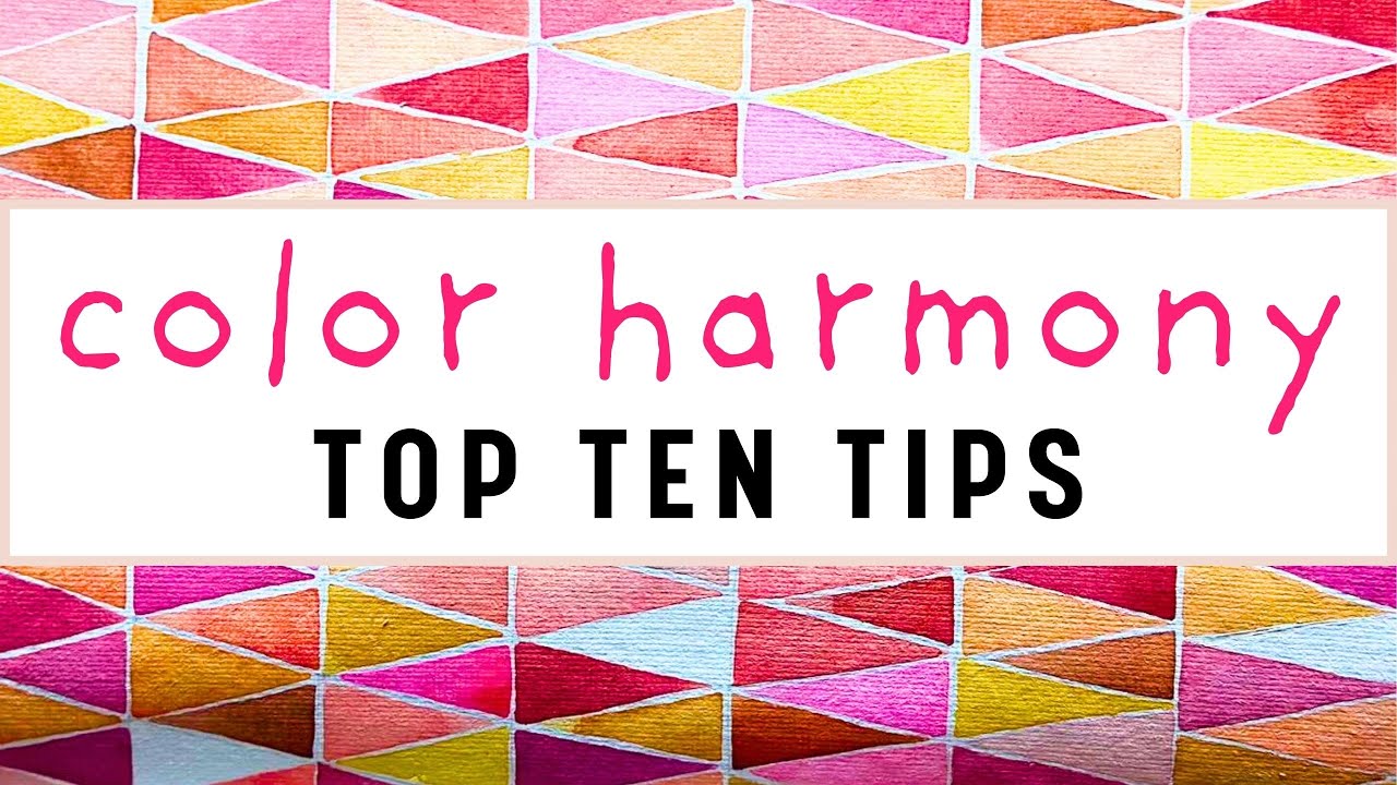 Color Harmony - My TOP TEN Tips!