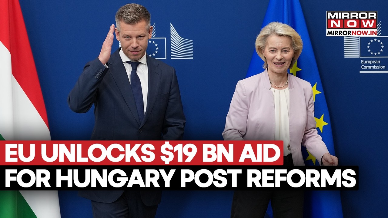 European Union Releases $16.4 Billion Aid To Hungary After Rapid Reforms Led By Peter Magyar