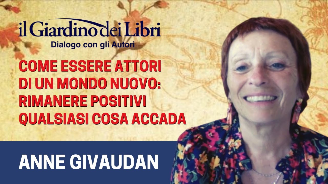 Webinar Gratuito con Anne Givaudan: Come essere attori di un mondo nuovo e rimanere positivi