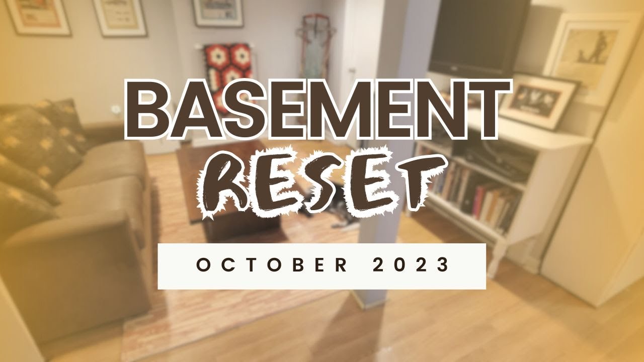 Basement Reset || October 2023 ||