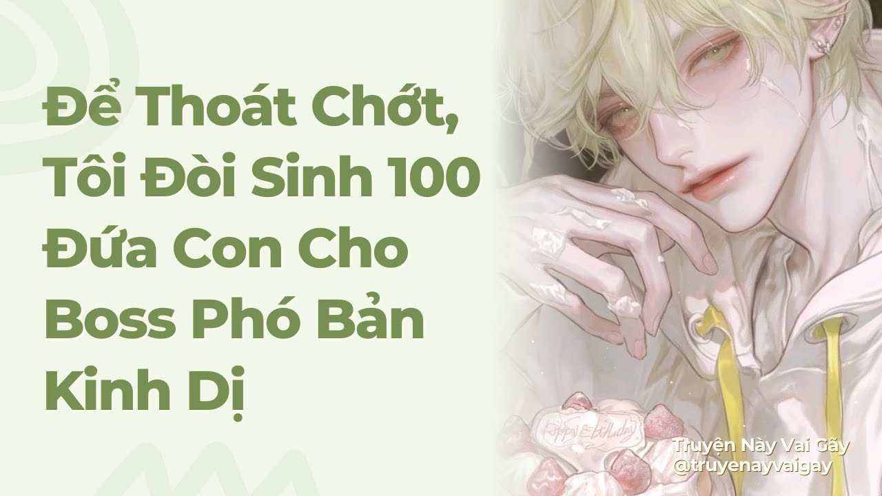 Boylove | Để Thoát Chớt, Tôi Đòi Sinh 100 Đứa Con Cho Boss Phó Bản Kinh Dị | Truyện Này Vai Gãy