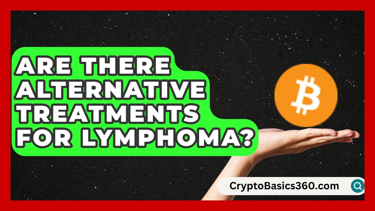 Are There Alternative Treatments for Lymphoma? | Lymphoma Support Network