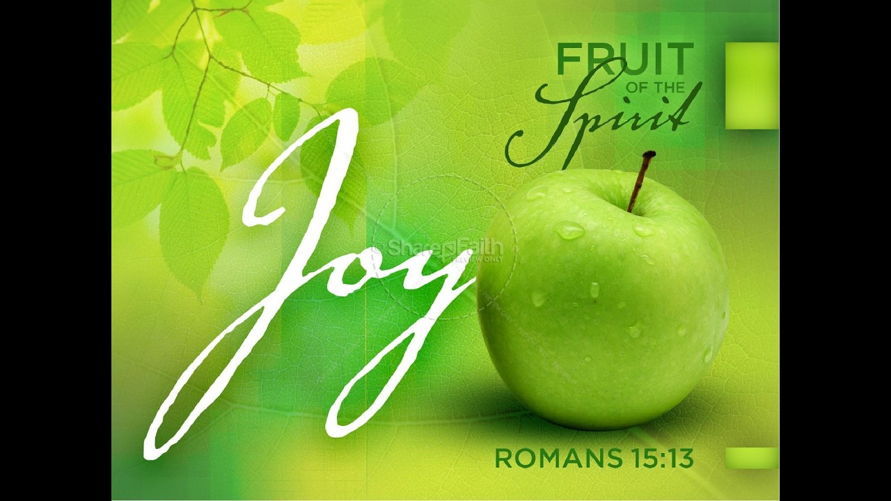 THE FRUIT OF THE SPIRIT IS JOY