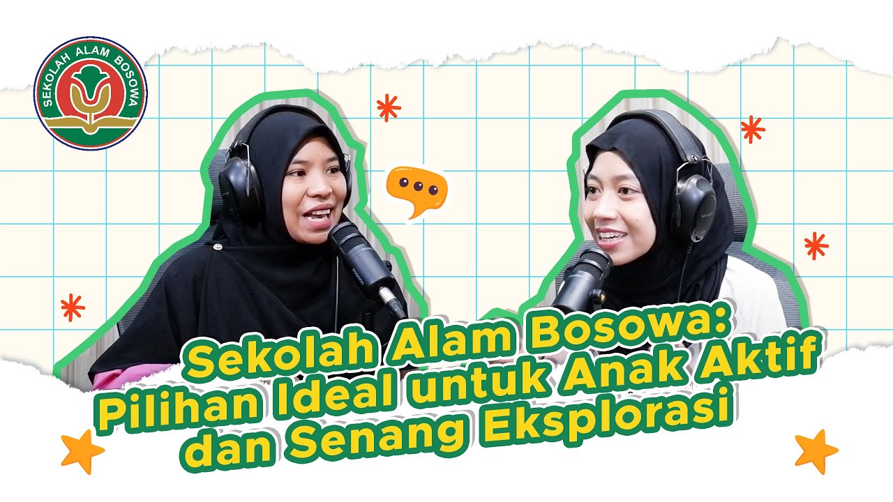 Sekolah Alam Bosowa: Pilihan Ideal Untuk Anak Aktif dan Senang Eksplorasi | Podcast SAB