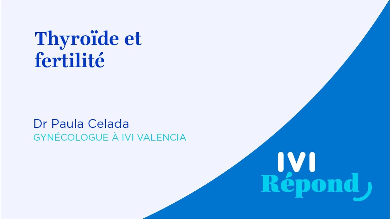 Thyroïde et fertilité | Dr Paula Celada, gynécologue à IVI Valencia