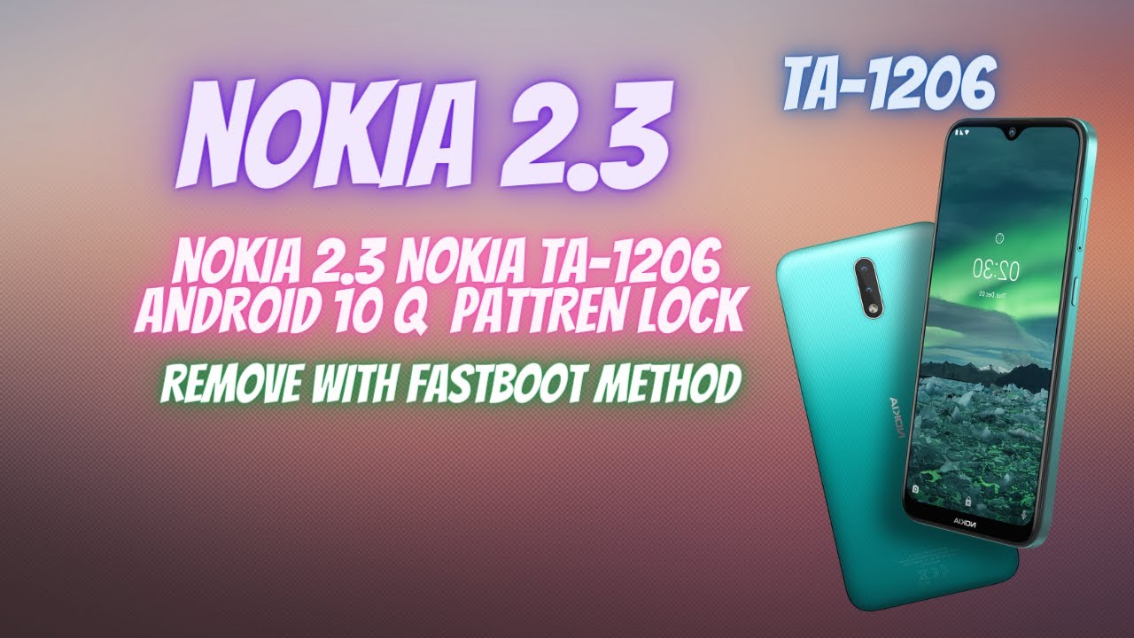 NOKIA 2.3 (NOKIA TA-1206) PATTREN  LOCK REMOVE  WITH FASTBOOT METHOD ANDROID 10 Q