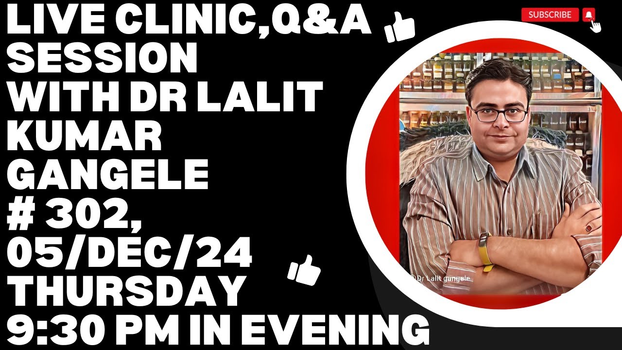 LIVE CLINIC #302|| 05/DEC/24|| DR LALIT KUMAR GANGELE || DR LALIT KUMAR GANGELE LIVE|| LIVE CLINIC!