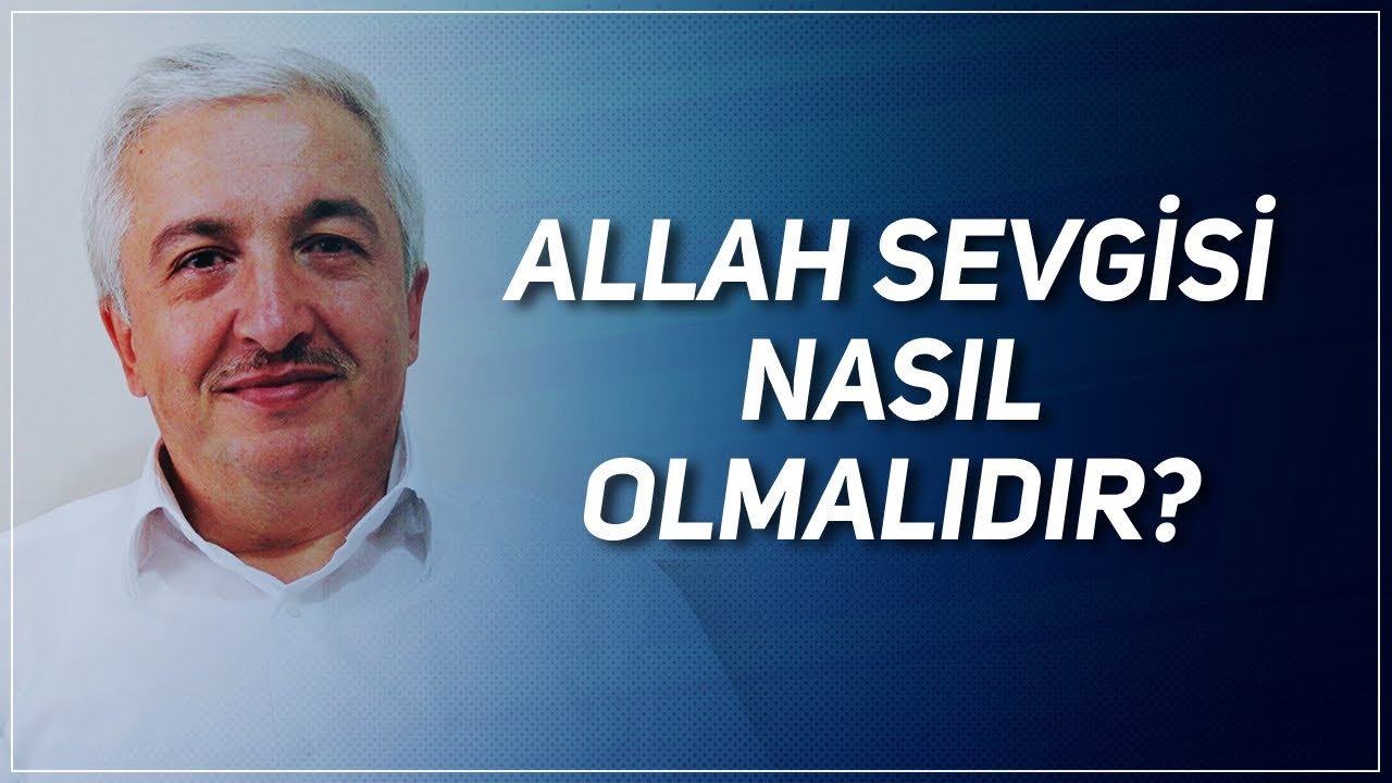 ALLAH SEVGİSİ NASIL OLMALIDIR? PROF. DR. MEHMET OKUYAN