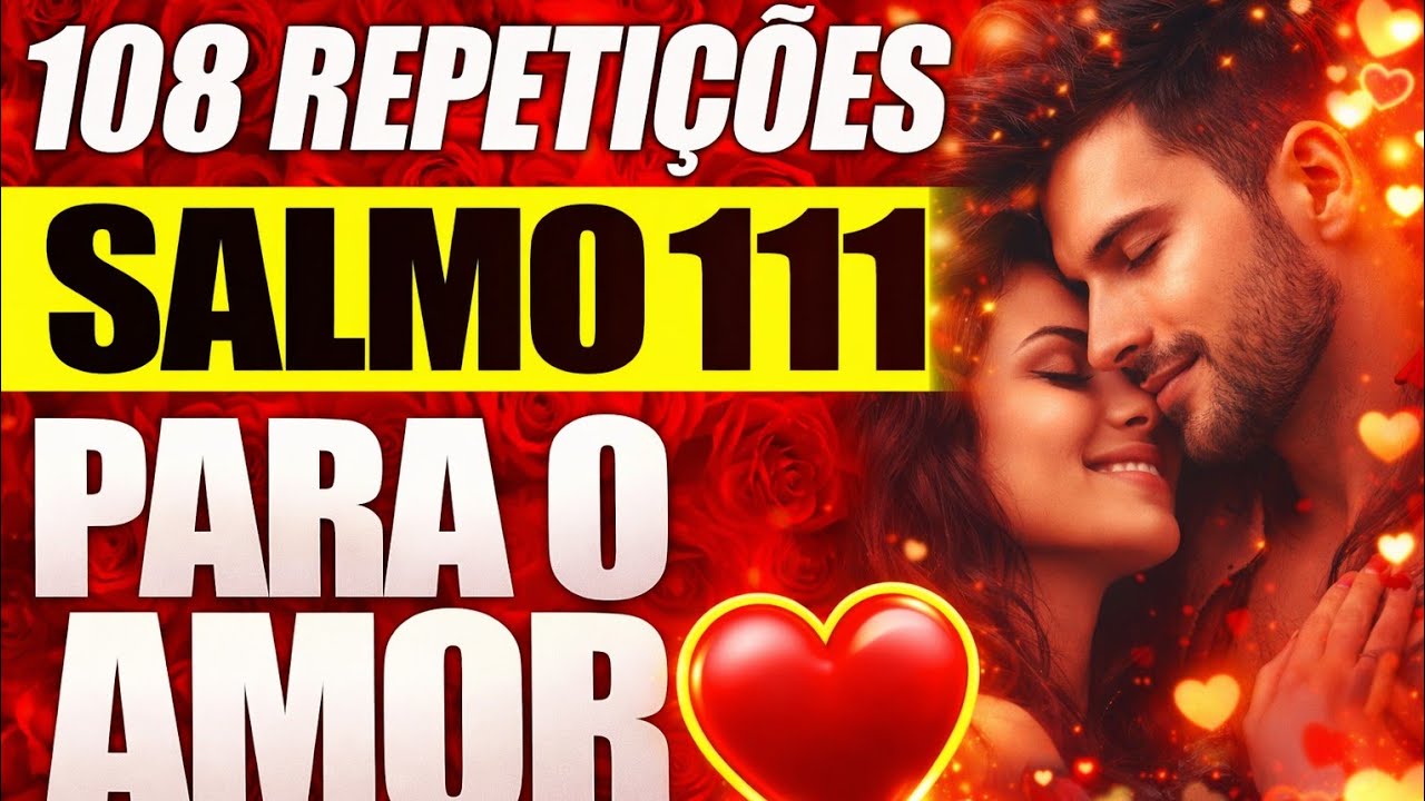 108 repetições do Salmo 111 para atrair o amor verdadeiro