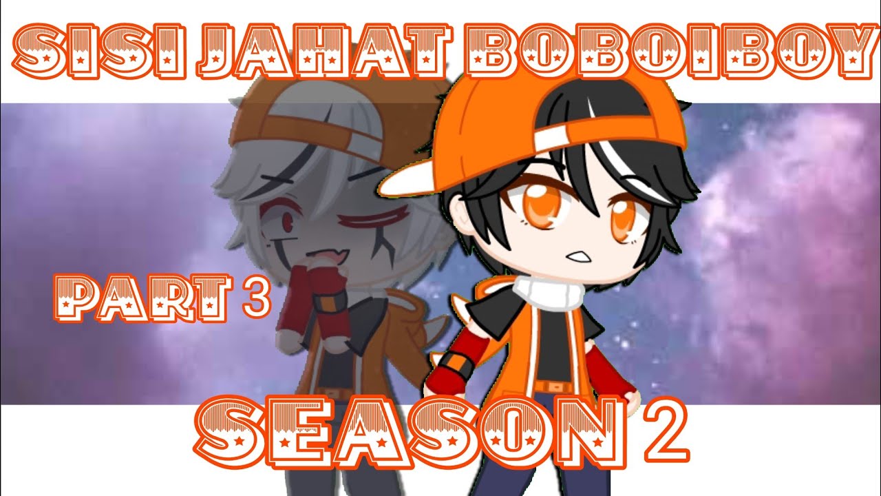 ꒰Sisi Jahat Boboiboy꒱★Season 2★ part 3★ =͟͟͞͞♡ gacha club Indonesia