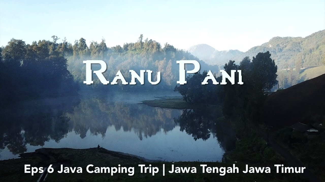 RANU PANI, Dingin Banget | Danau di Kaki Gunung Semeru | Ranu Pani & Ranu Regulo Bukan Camping Biasa