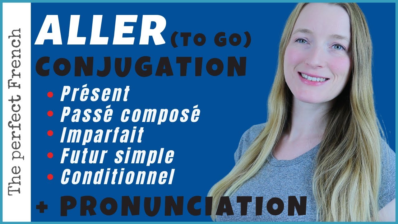 ALLER (To go) - Conjugated in the 5 main tenses - Focus on French pronunciation