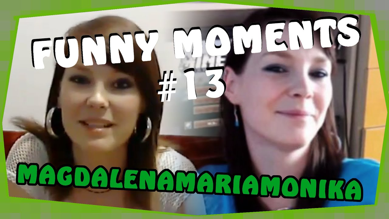 Funny Moments #13 - MagdalenaMariaMonika Vol.3
