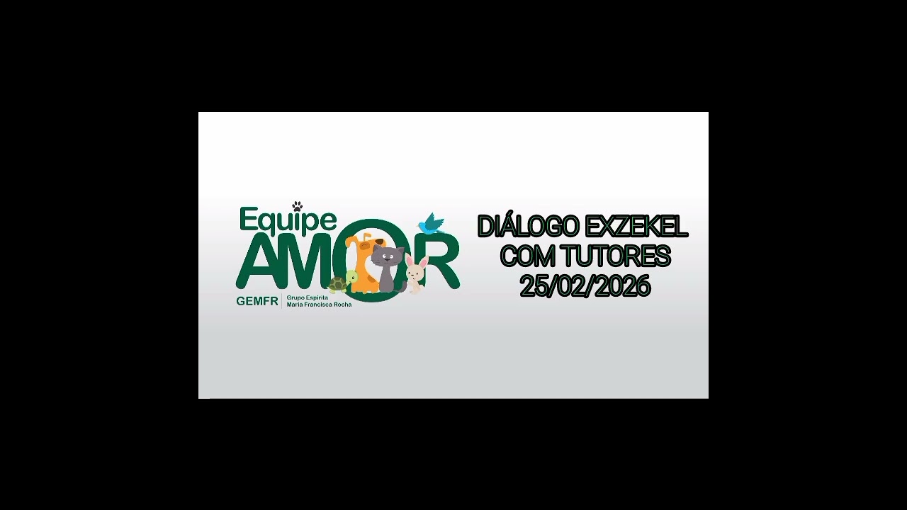 DIÁLOGO EXZEKEL COM TUTORES 25/02/2026