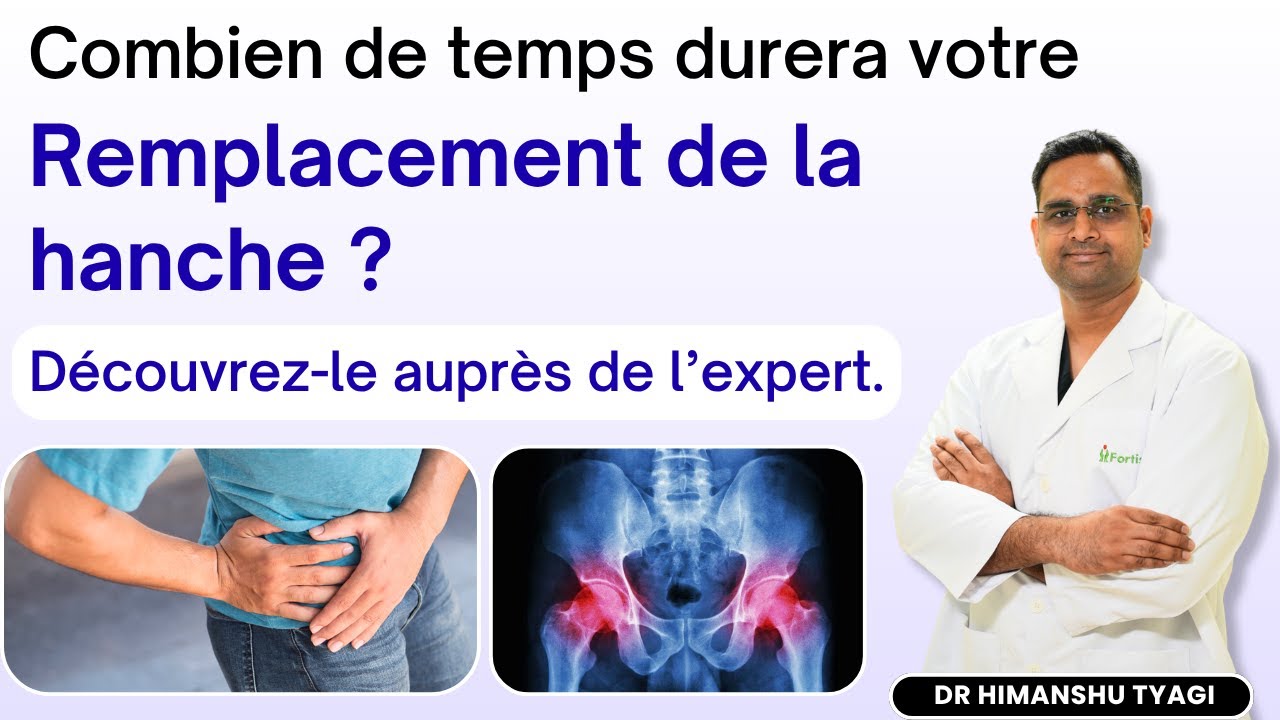 Combien de temps durera votre remplacement de la hanche ?Hip replacement surgery -French 