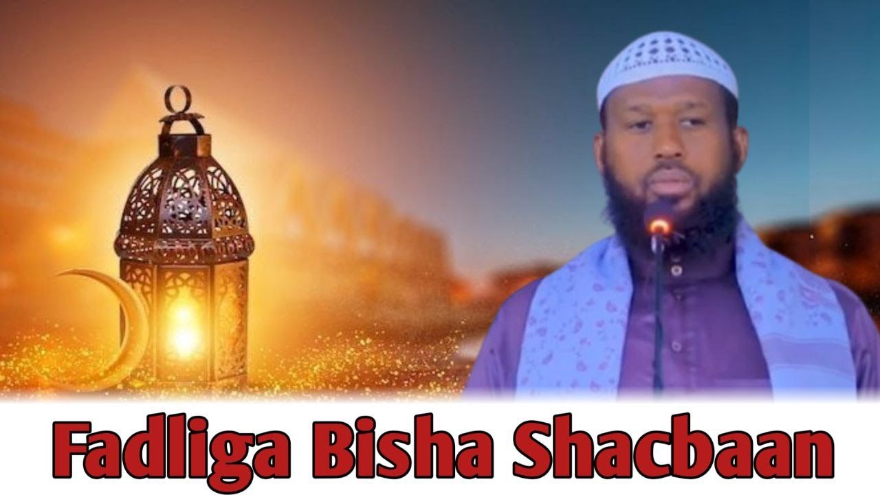 Fadliga bisha Shacbaan.|| Sh Saleeban Ciise.[ Aaladeeqsi]