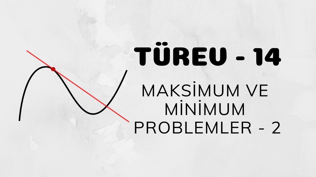 Türev - 14 (Maksimum ve Minimum Problemler)