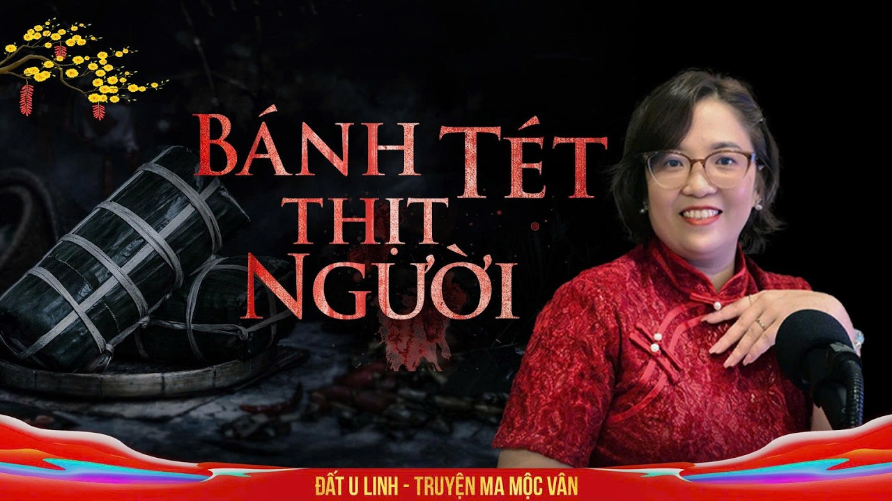 BÁNH TÉT NHÂN THỊT NGƯỜI - Cái tết đẫm máu ở xóm Song Sát | Đất U Linh Truyện ma Mộc Vân