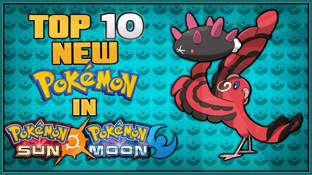 Top 10 New Pokémon in Pokémon Sun and Pokémon Moon