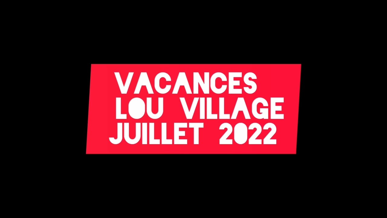 Vacances Lou Village /Juillet 2022