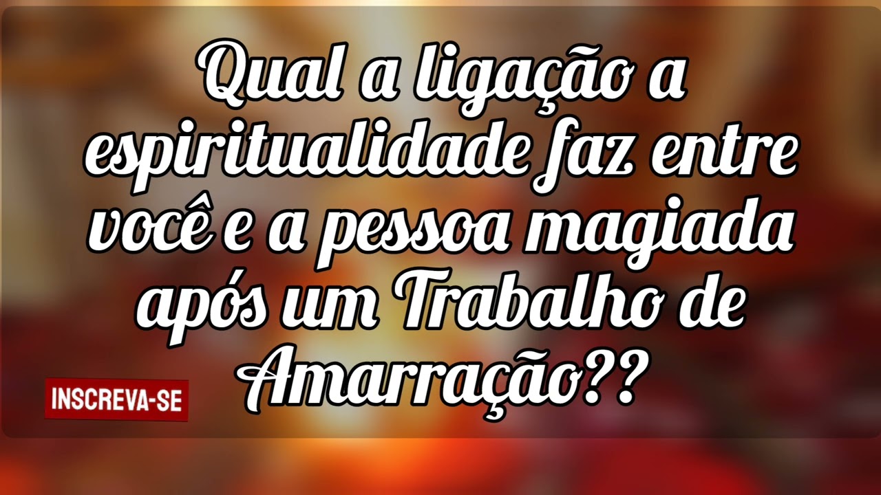 🌼 Qual a ligação a espiritualidade faz entre você e a pessoa magiada após a Amarração?
