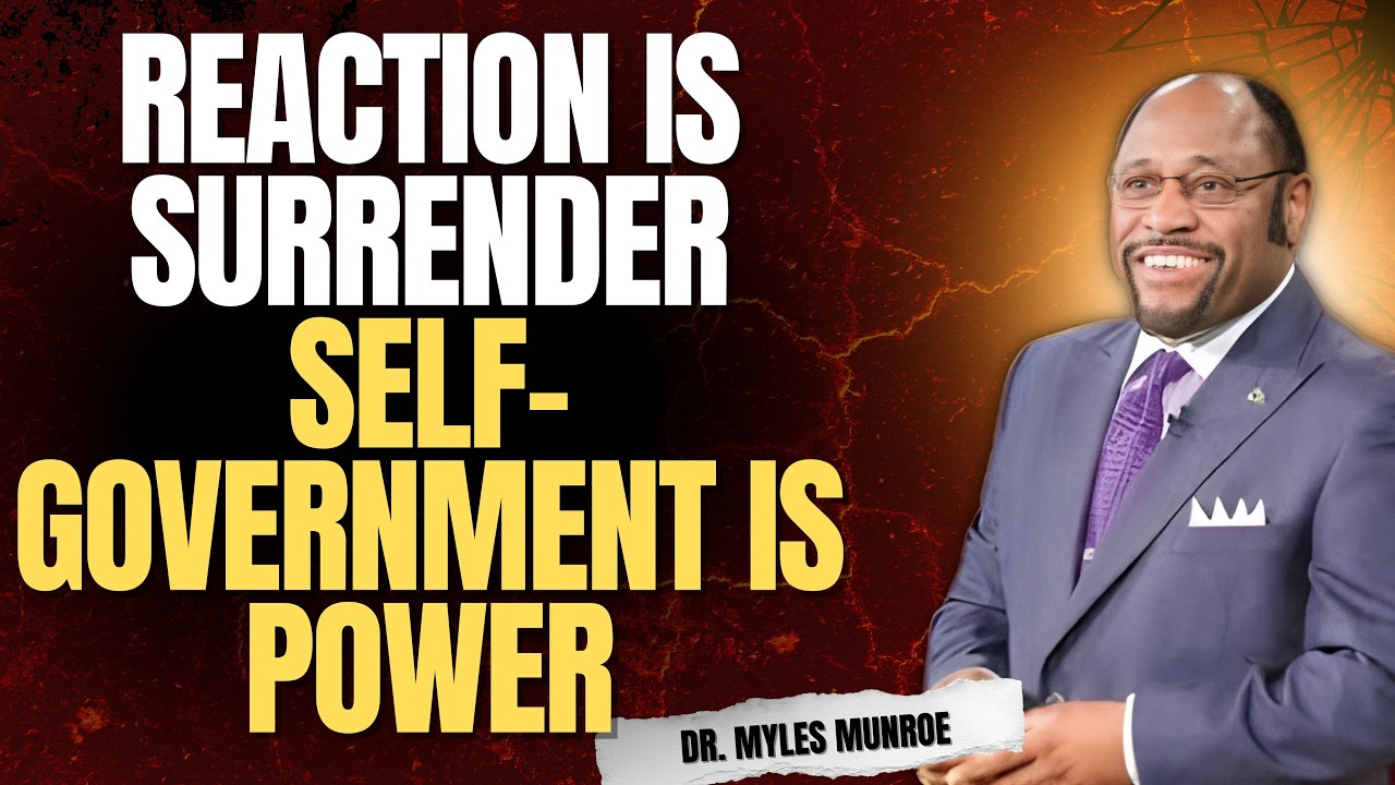 REACTION IS SURRENDER: Dr Myles Munroe Reveals the Hidden POWER of Self-Government