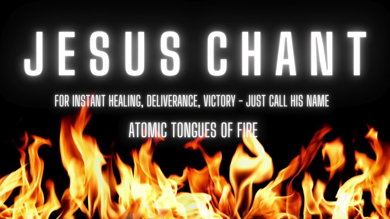 ATOMIC TONGUES OF FIRE JESUS CHANT