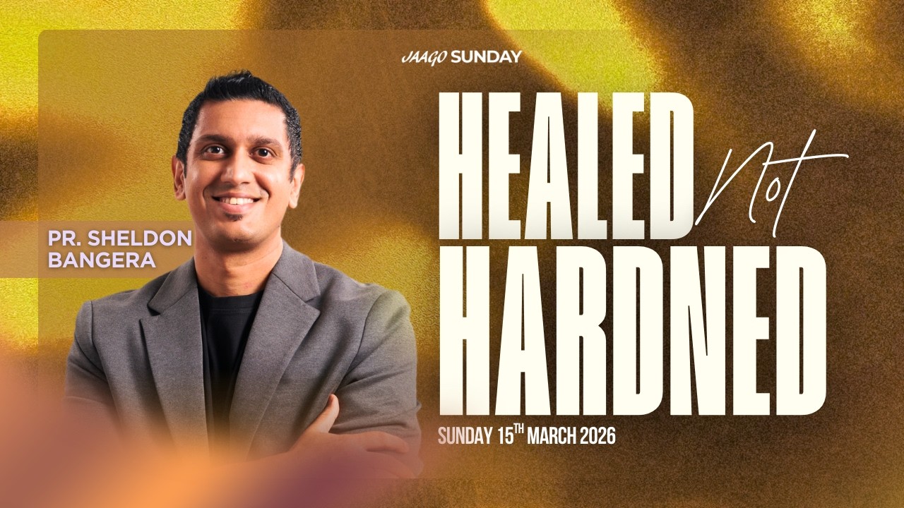 Healed not Hardened | Ps. Sheldon Bangera | Jaago Sunday 15th March 2026