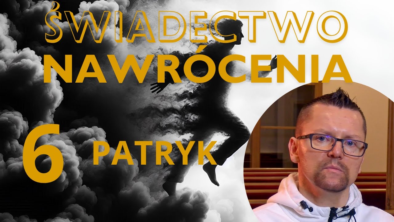 Świadectwo nawrócenia 6: Patryk