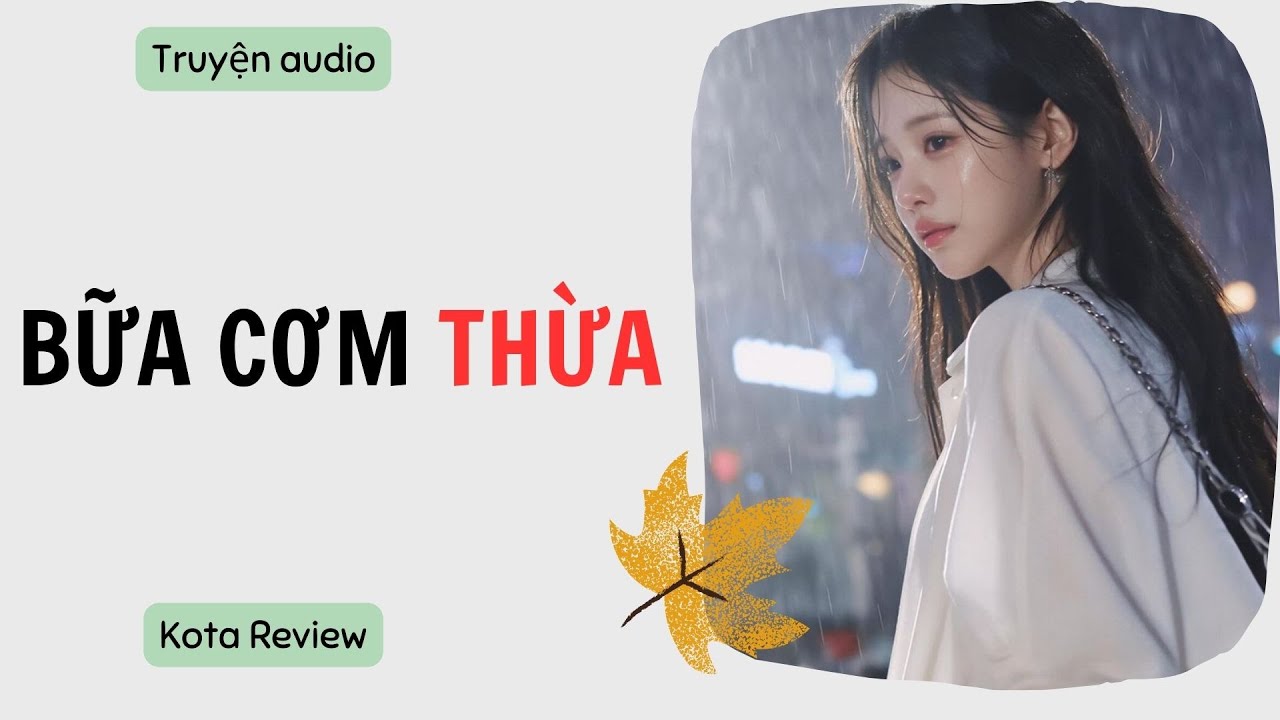 [ AUDIO FULL ] BỮA CƠM THỪA ~ Kota Review