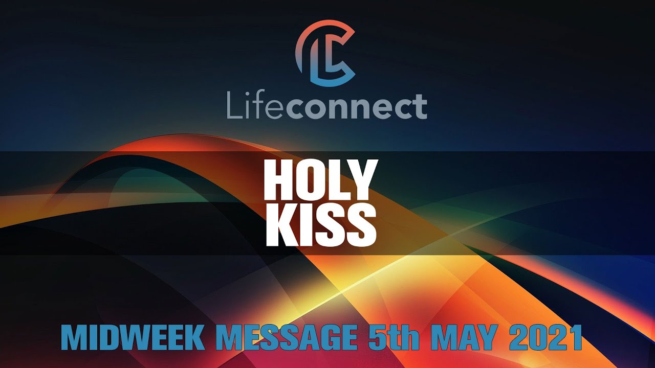 Lifeconnect Midweek Message 5th May - Holy Kiss