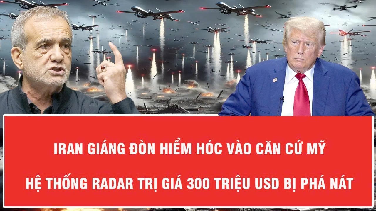 Iran giáng đòn hiểm hóc vào căn cứ Mỹ, hệ thống radar trị giá 300 triệu USD bị phá nát