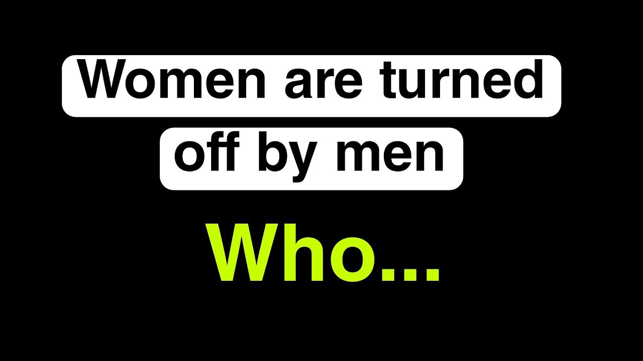 Women are turned off by men who...| interesting facts about women |
