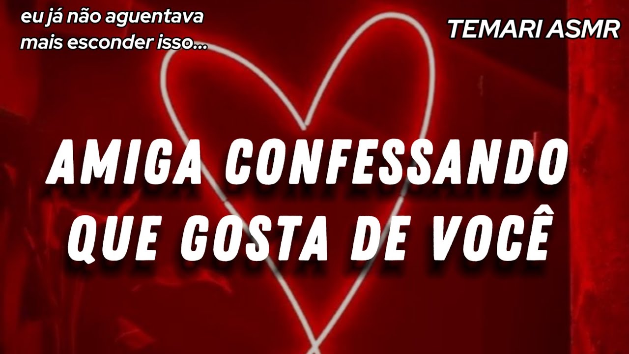 ASMR - MELHOR AMIGA SE DECLARANDO PRA VOCÊ