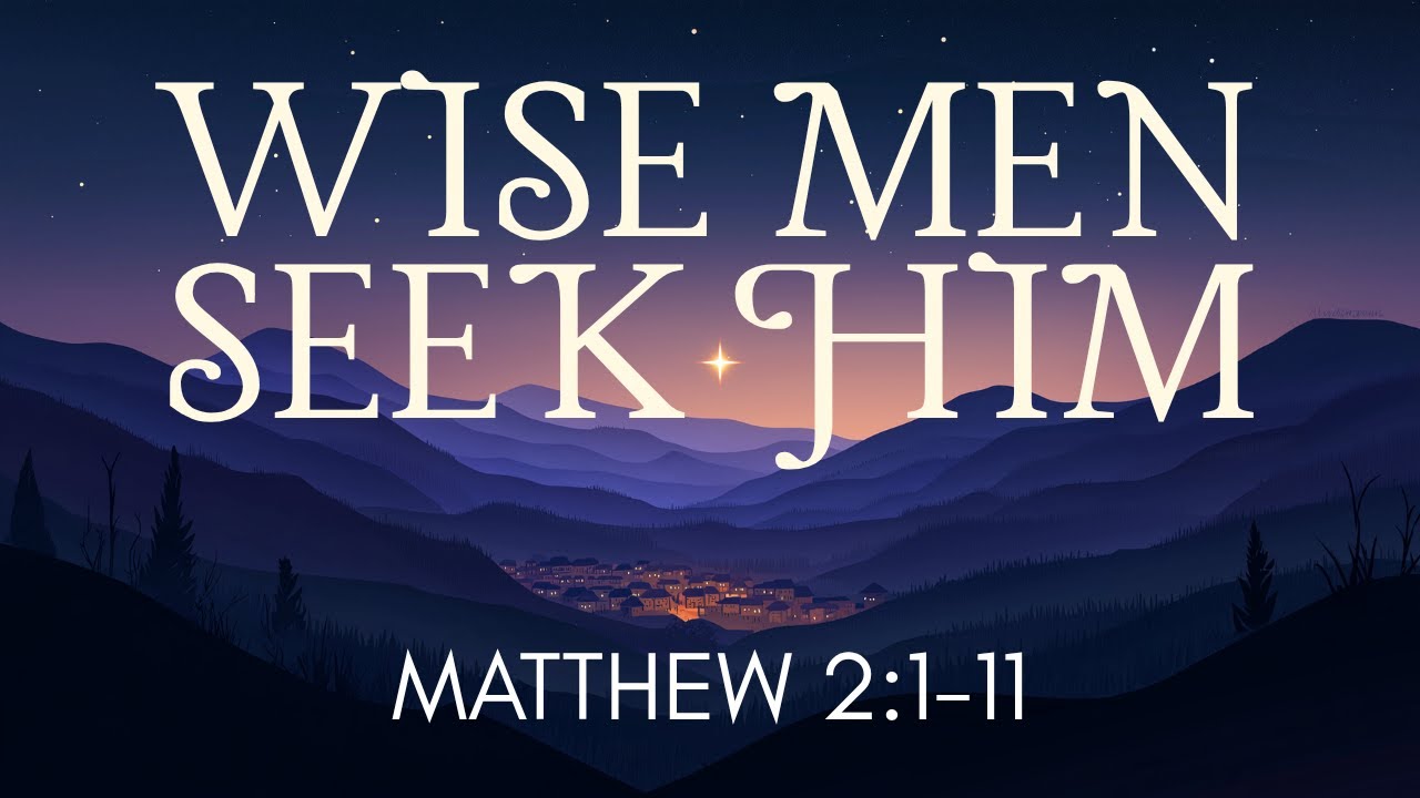 Wise Men Seek Him | Matthew 2:1-11