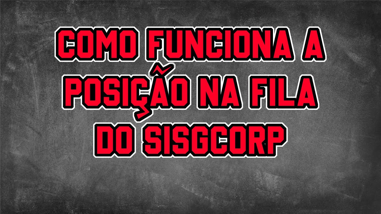 COMO FUNCIONA A POSI&Ccedil;&Atilde;O NA FILA DO SISGCORP? ELA EST&Aacute; NORMAL?