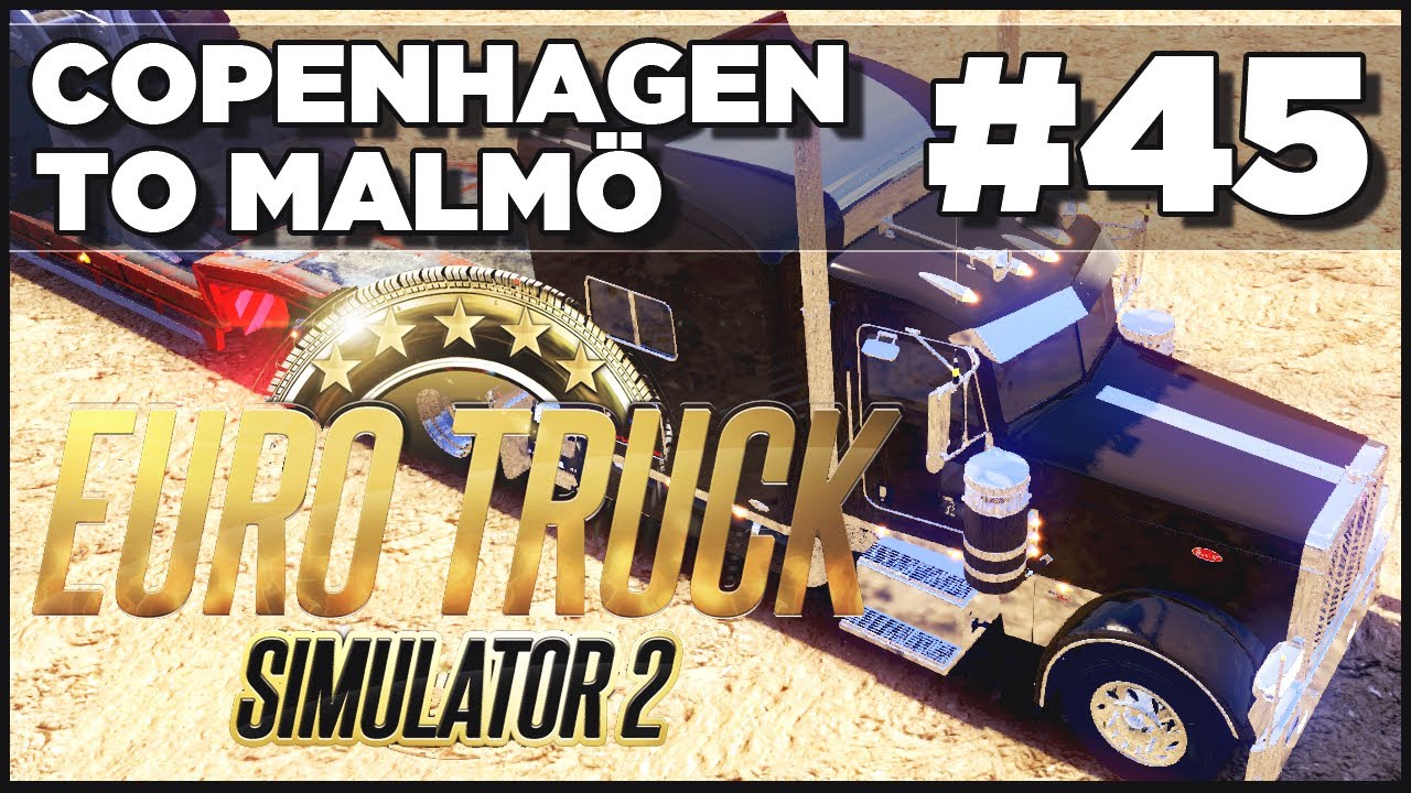Euro Truck Simulator 2 - Ep. 45 - Copenhagen to Malmo + Peterbilt 389