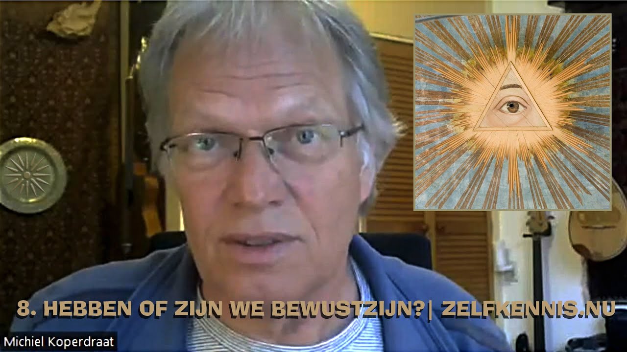 Zoom Bewustzijn en Zelfkennis 8 - Hebben of zijn wij bewustzijn?