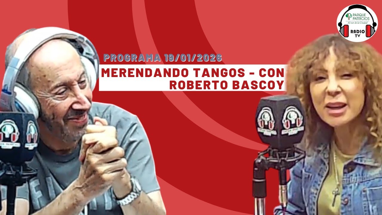 Radio Parque Patricios  - "Merendando tangos" con Roberto Bascoy - 19 de Enero 2026