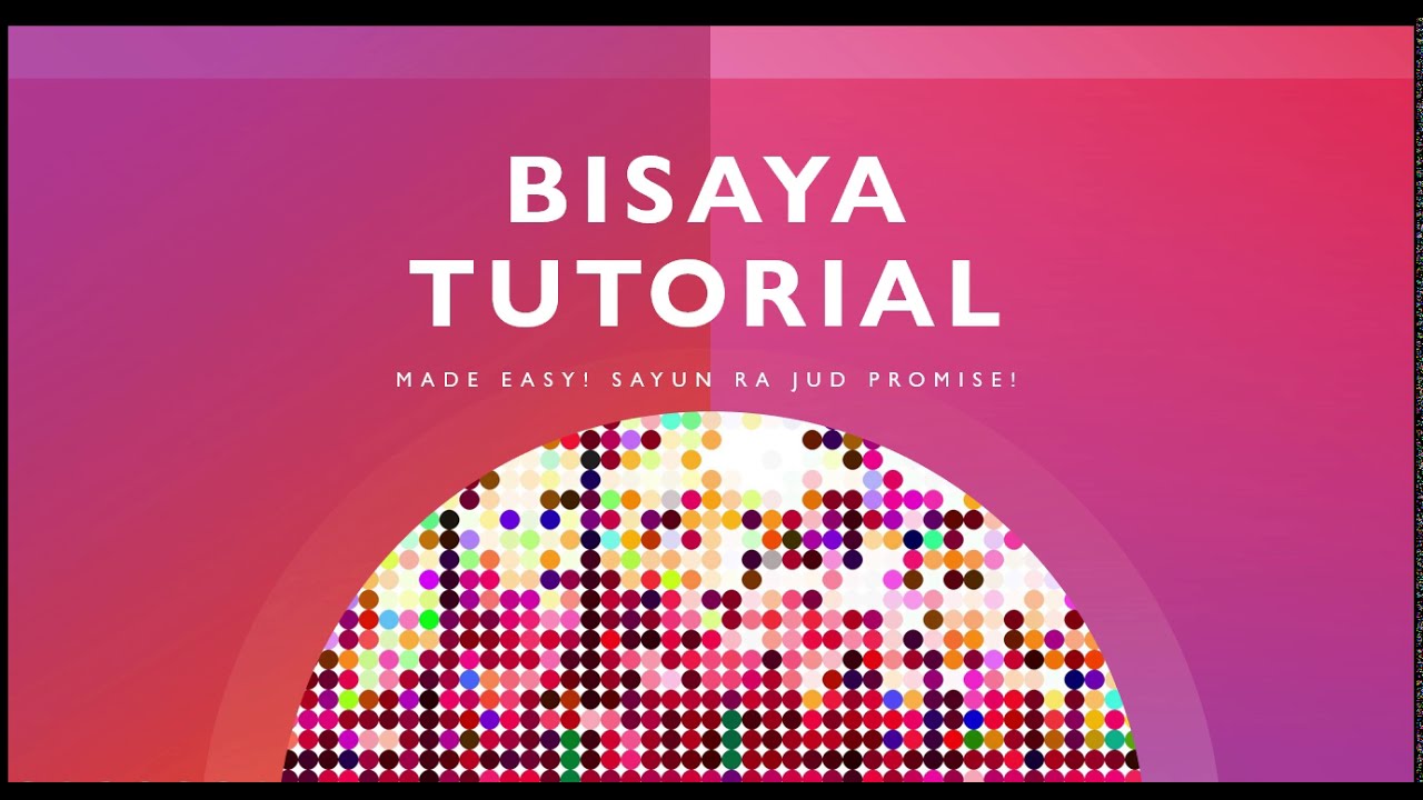 Bisaya Tutorial (Made Easy) by Juanita Melagros