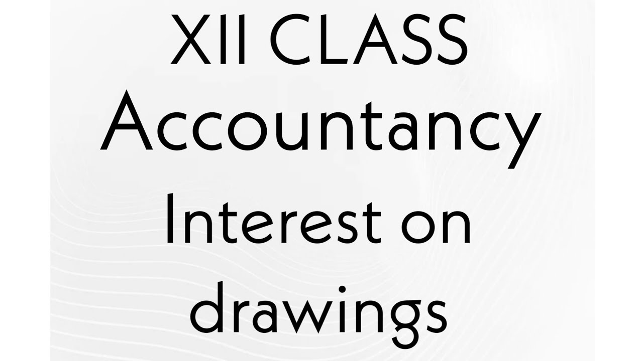 Interest on drawings, Partnership basic concepts, Class XII/BCOM/CA Foundation 