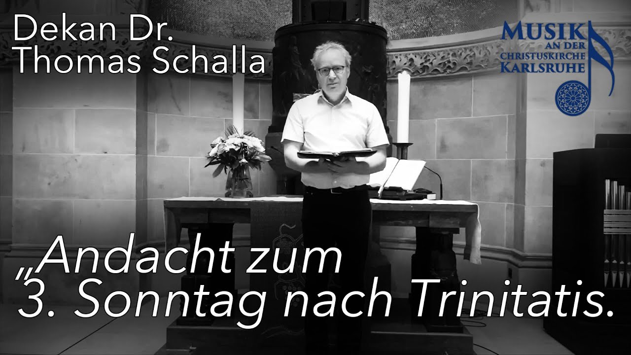 Andacht zum 3. Sonntag nach Trinitatis - Christuskirche Karlsruhe