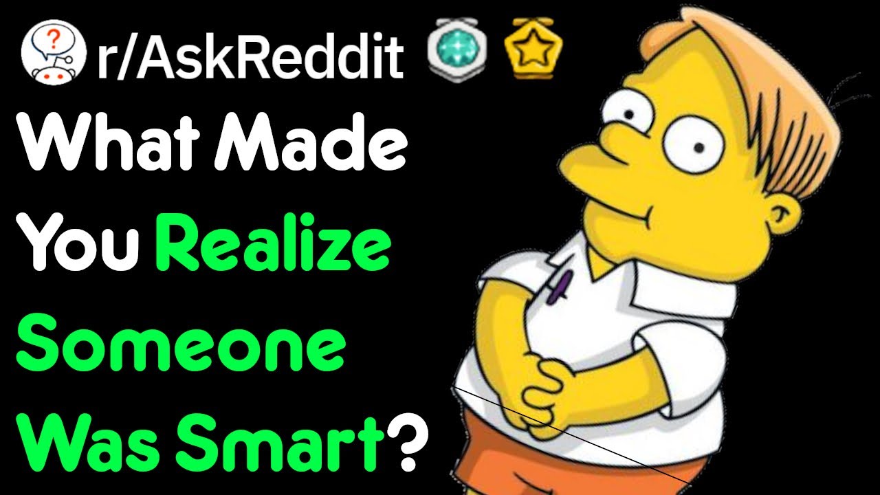What Made You Realize Someone Was Smart? (r/AskReddit)
