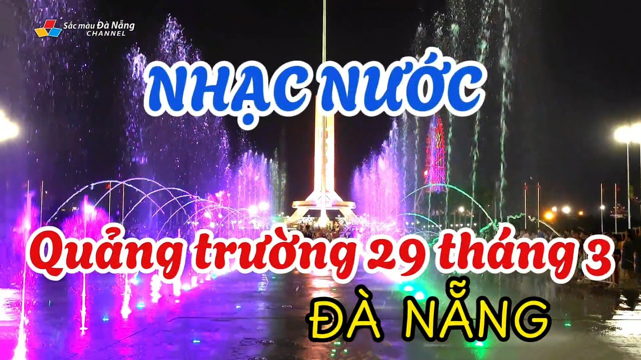 Du lịch Đà Nẵng: NHẠC NƯỚC - QUẢNG TRƯỜNG 29 THÁNG 3, ĐÀ NẴNG | Water Music, Da Nang