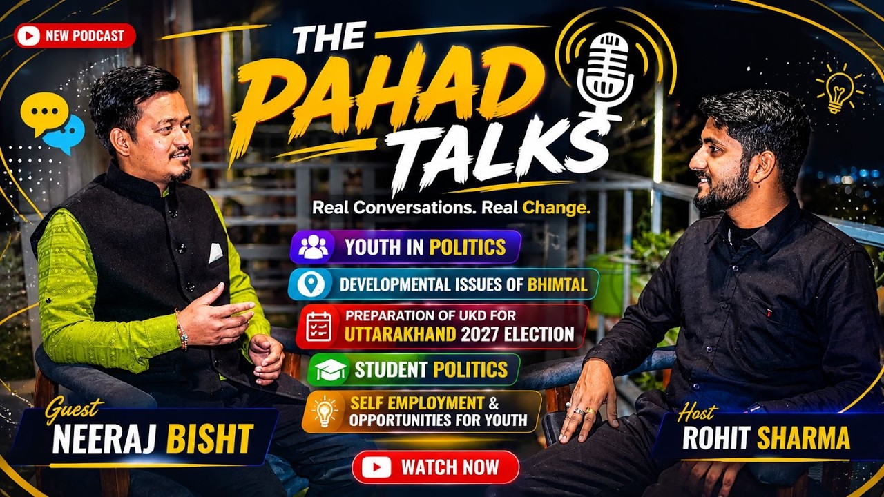 Why enter politics? Podcast by young leader Neeraj Bisht || The Pahad Talks | Bhimtal Election 2027