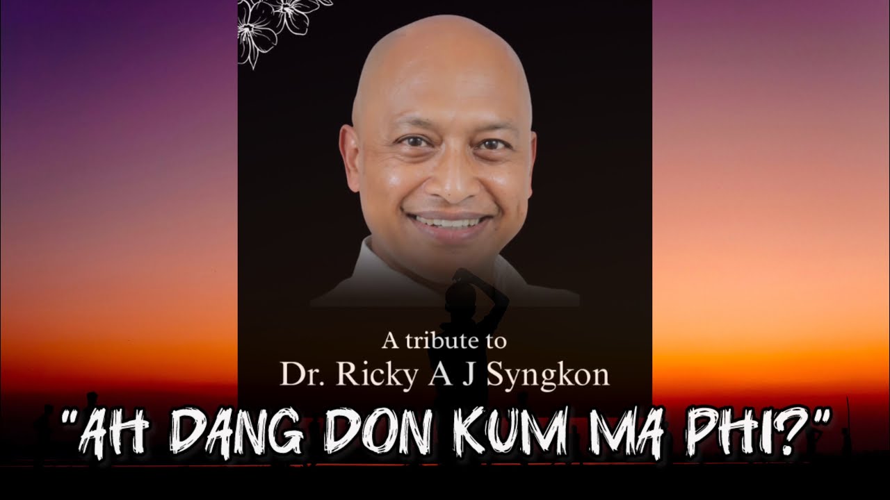 Dr. Ricky AJ Syngkon (Tribute song) - Ah Dang Don Kum Phi | Khraw Umdor