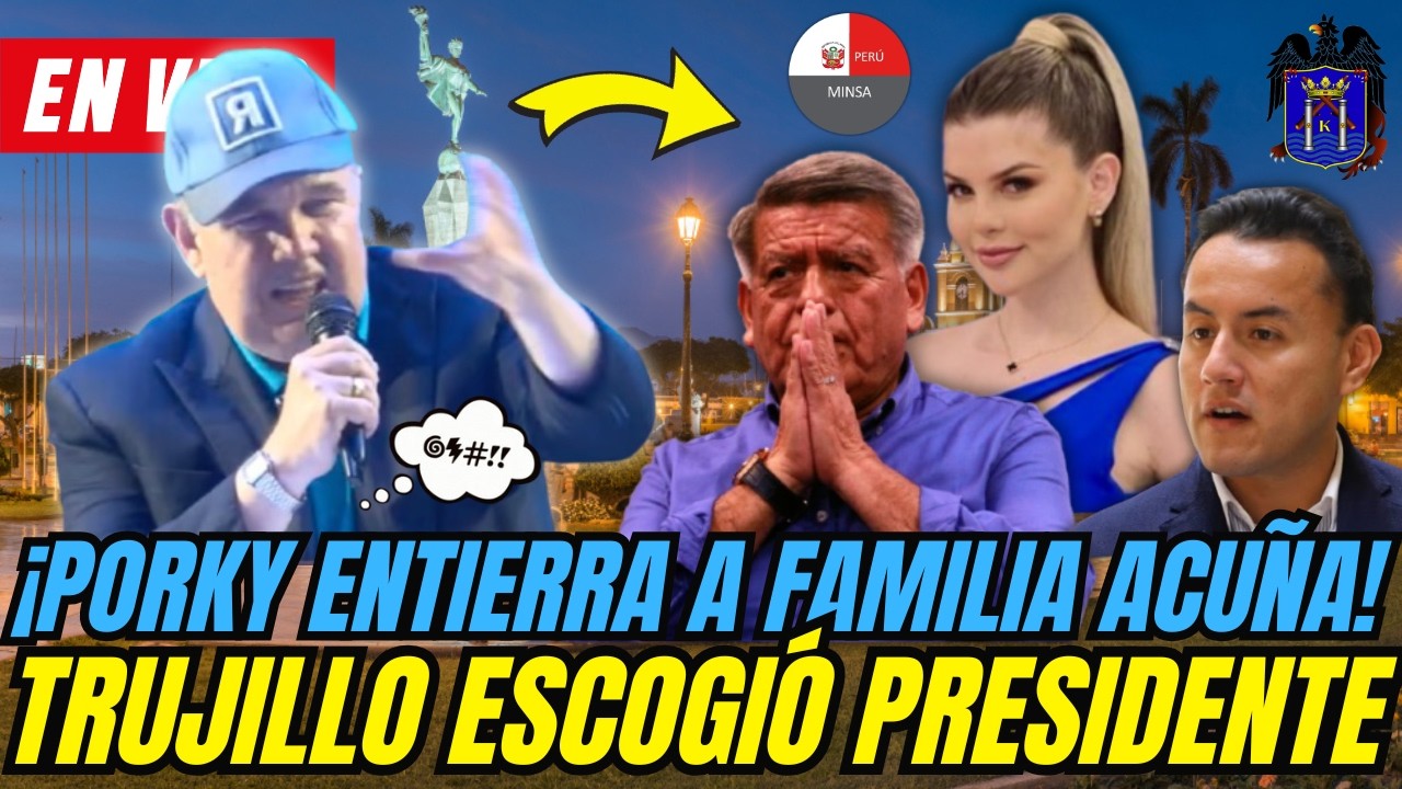 🚨 ¡PORKY EN LA TIERRA DE ACUÑA! - TRUJILLO ESCOGE A PORKY | RLA MITIN POLÍTICO DESDE LA LIBERTAD