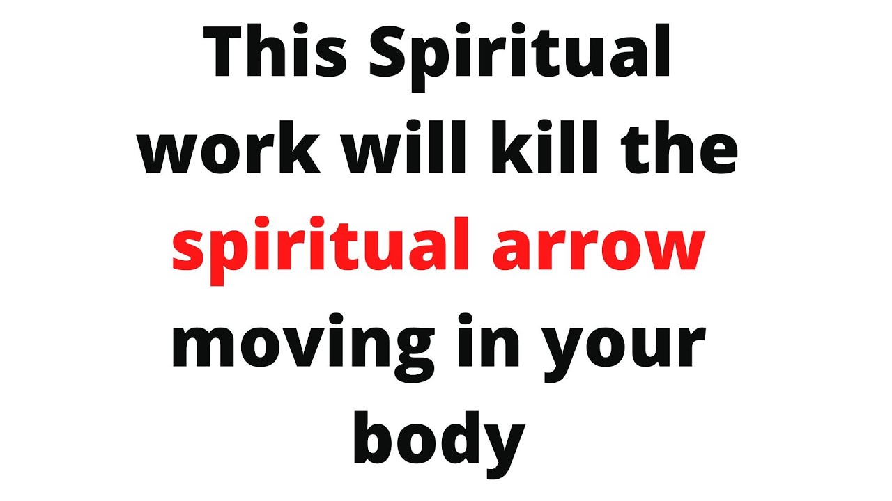 This Spiritual work will kill the spiritual arrow moving in your body