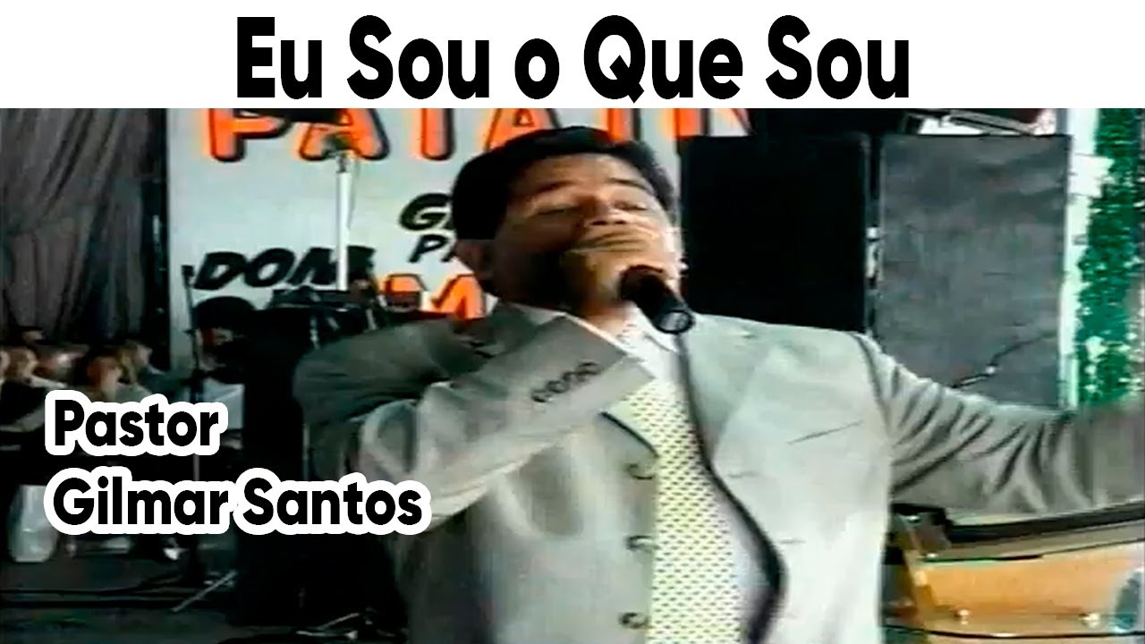 Pastor Gilmar Santos - Eu Sou o Que Sou